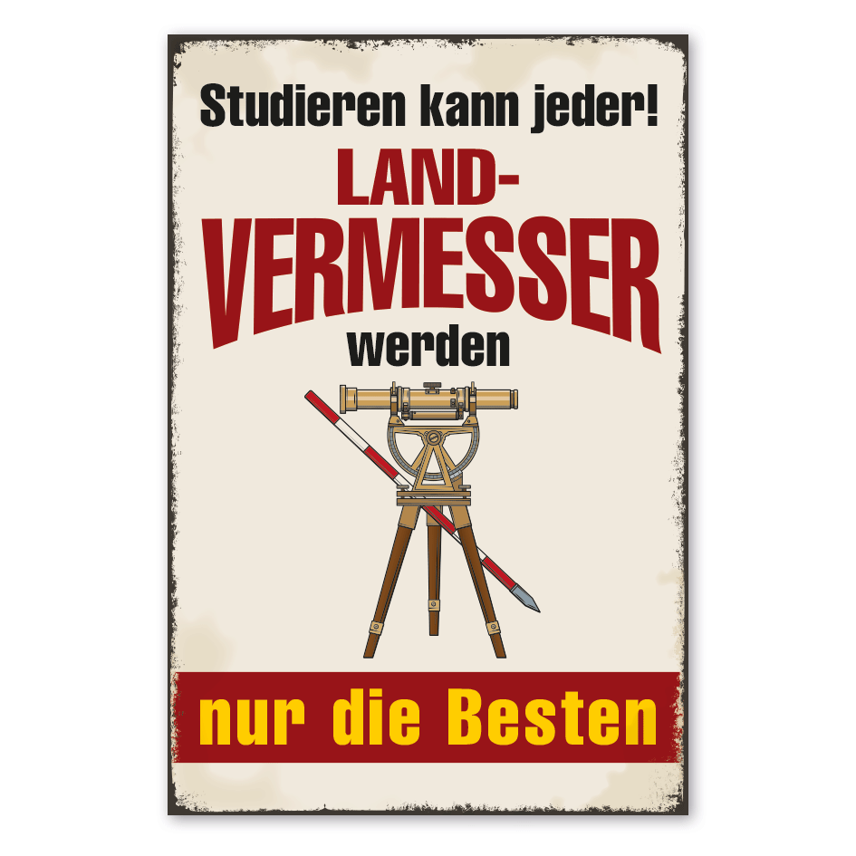 Retro Schild Studieren kann jeder - Landvermesser werden nur die Besten
