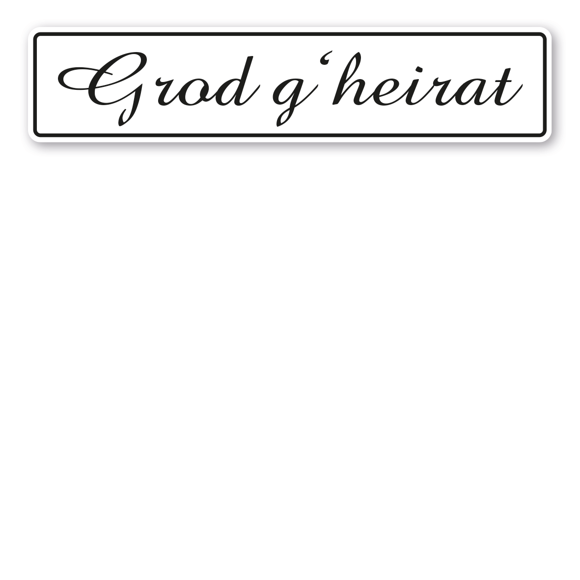 Hochzeitsschild Grod g'heirat