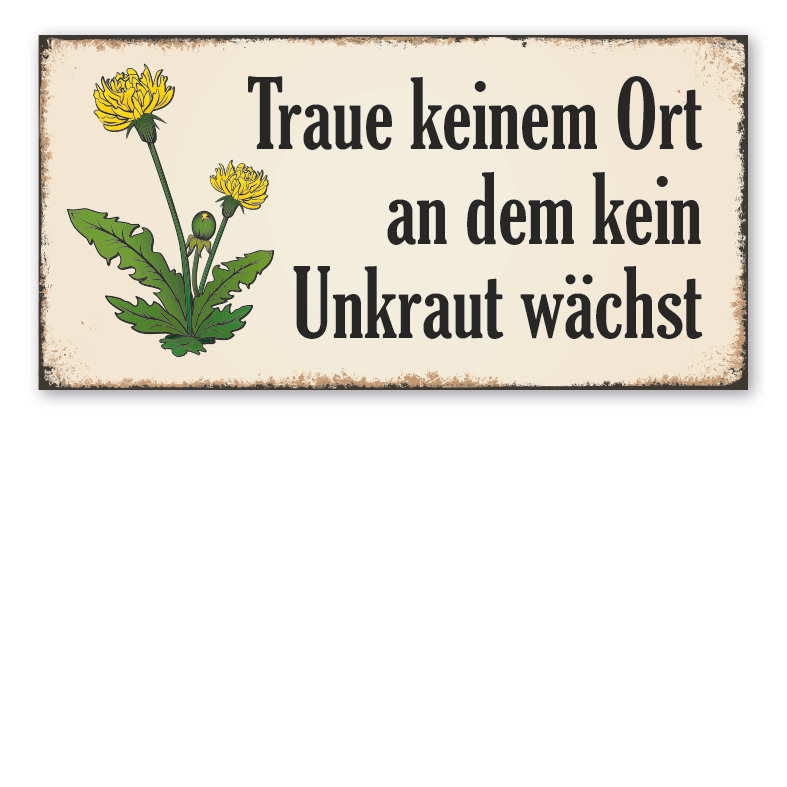 Retro Schild Traue keinem Ort an dem kein Unkraut wächst