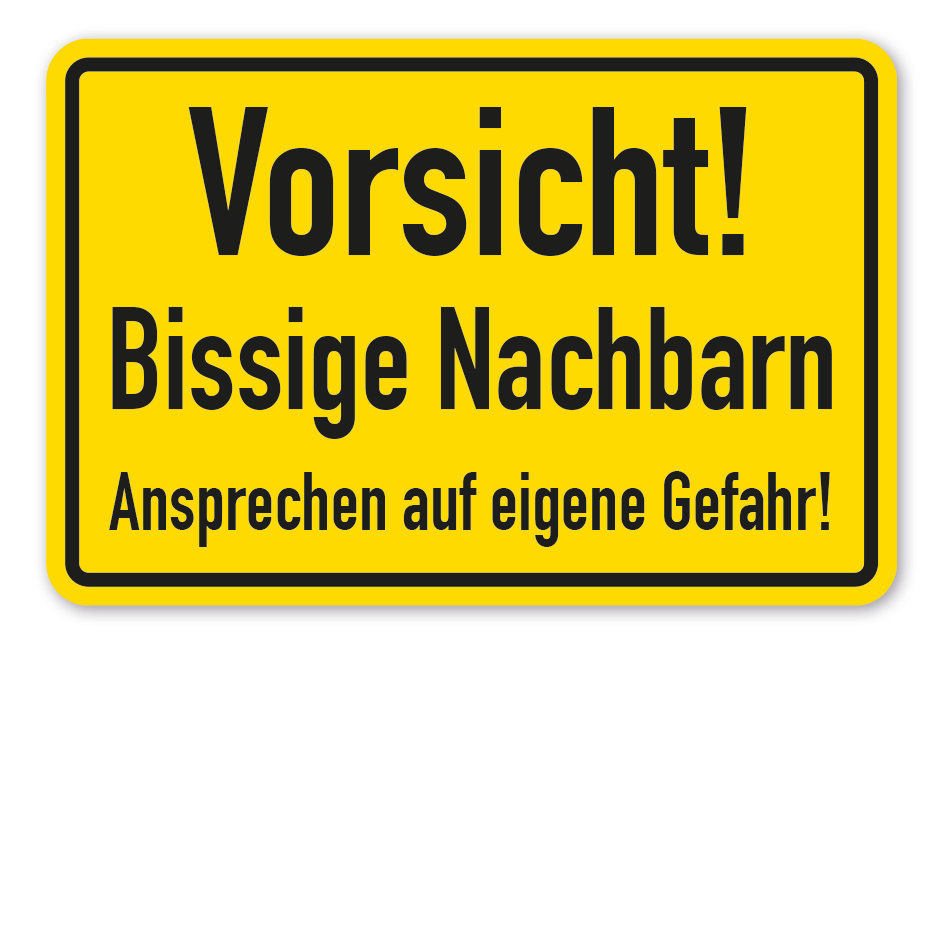 Schild Vorsicht - Bissige Nachbarn - Ansprechen auf eigene Gefahr