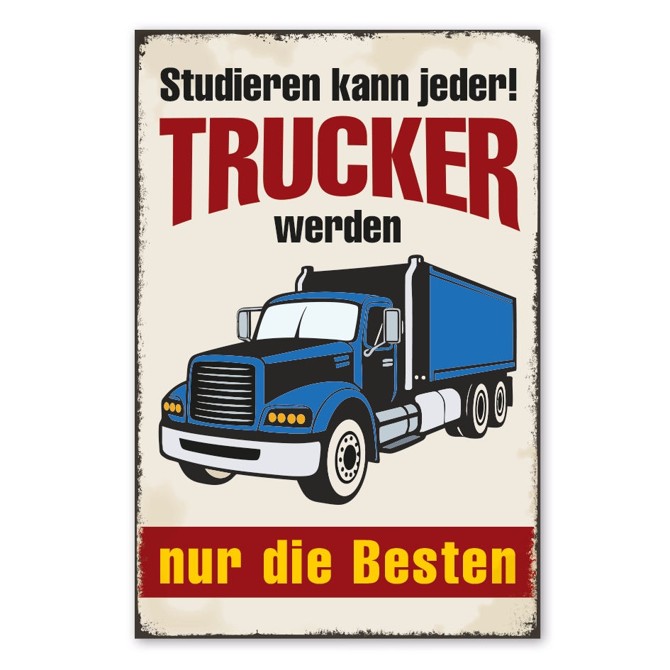 Retro Schild Studieren kann jeder - Trucker werden nur die Besten
