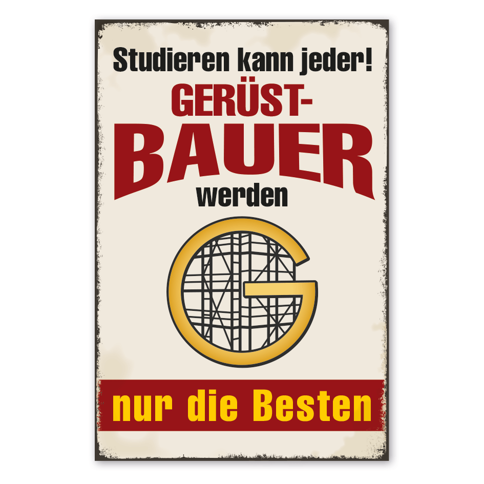Retro Schild Studieren kann jeder - Gerüstbauer werden nur die Besten