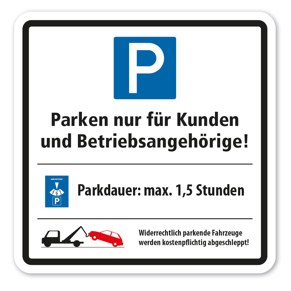 Parkplatzschild Parken nur für Kunden und Betriebsangehörige - mit Parkdauer 1,5 Std - Widerrechtlich parkende Fahrzeuge werden kostenpflichtig abgeschleppt