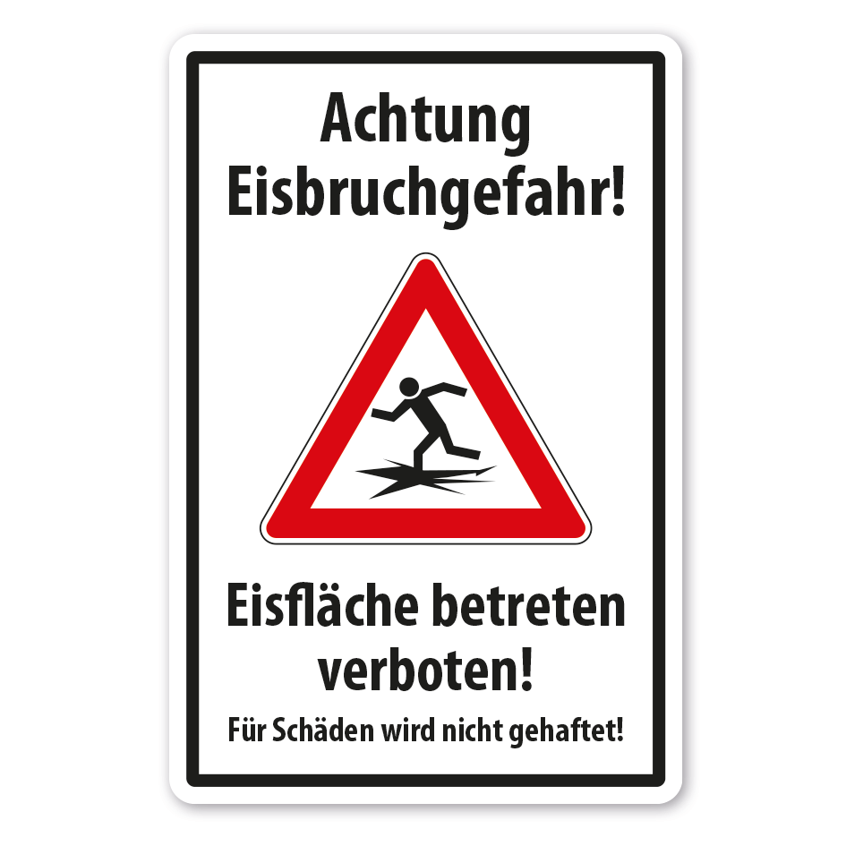 Hinweisschild Achtung Eisbruchgefahr - Eisfläche betreten verboten - Für Schäden wird nicht gehaftet