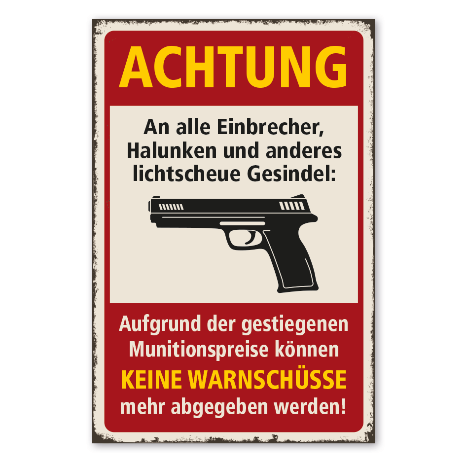 Retro Schild Achtung - An alle Einbrecher, Halunken und anderes lichtscheue Gesindel - Aufgrund der gestiegenen Munitionspreise können keine Warnschüsse mehr abgegeben werden