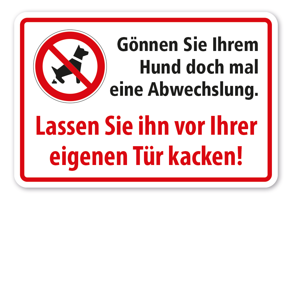 Verbotsschild Gönnen Sie Ihrem Hund doch mal eine Abwechslung - Lassen Sie ihn vor Ihrer eigenen Tür kacken