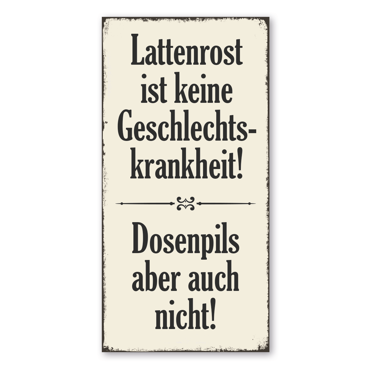 Retro Schild / Vintage Schild Lattenrost ist keine Geschlechtskrankheit! Dosenpils aber auch nicht!