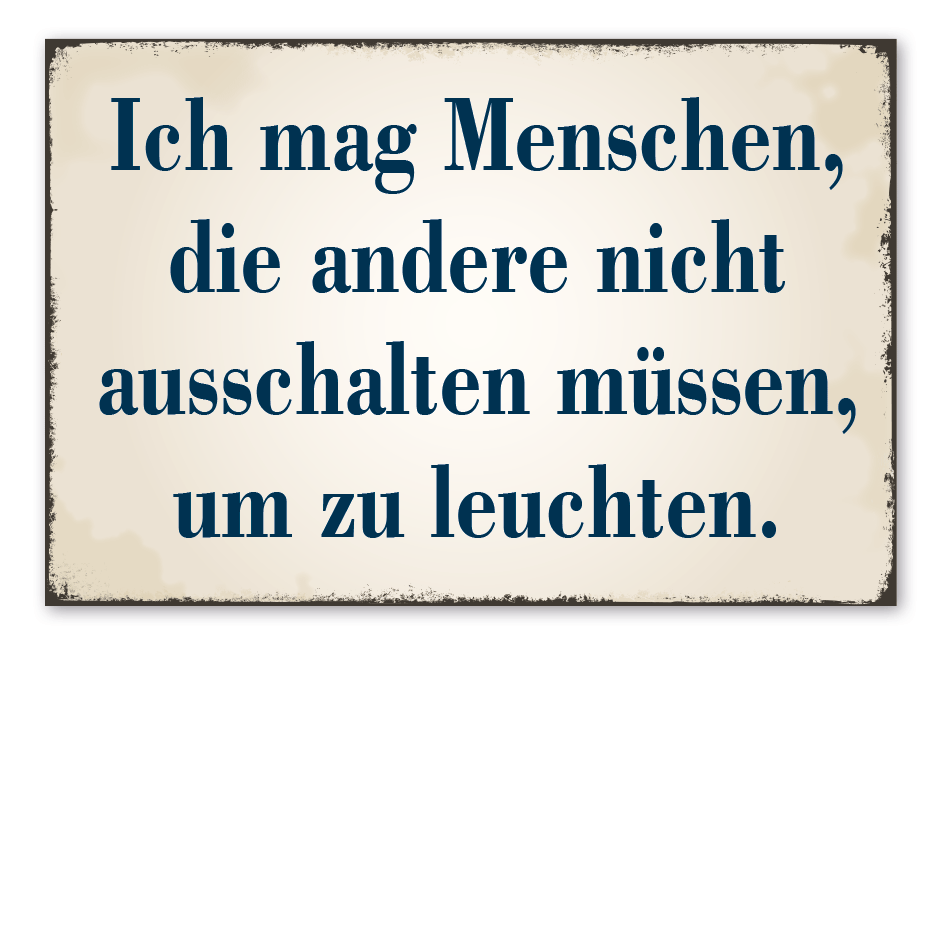 Retro Schild Ich mag Menschen, die andere nicht ausschalten müssen, um zu leuchten