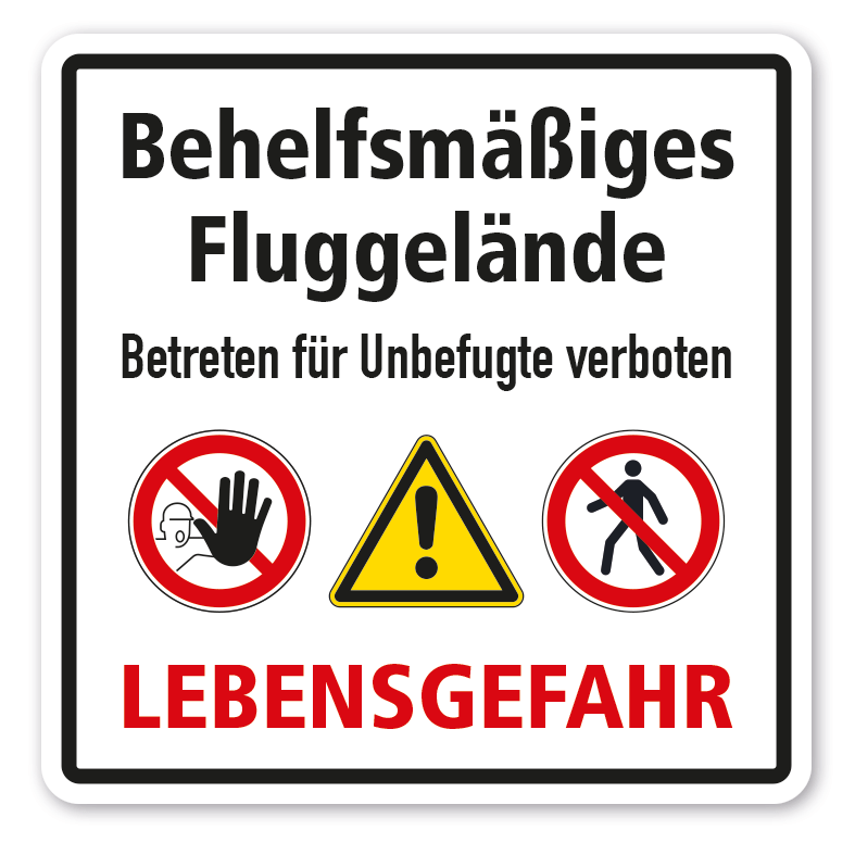 Verbotsschild Behelfsmäßiges Fluggelände - Betreten für Unbefugte verboten - Lebensgefahr