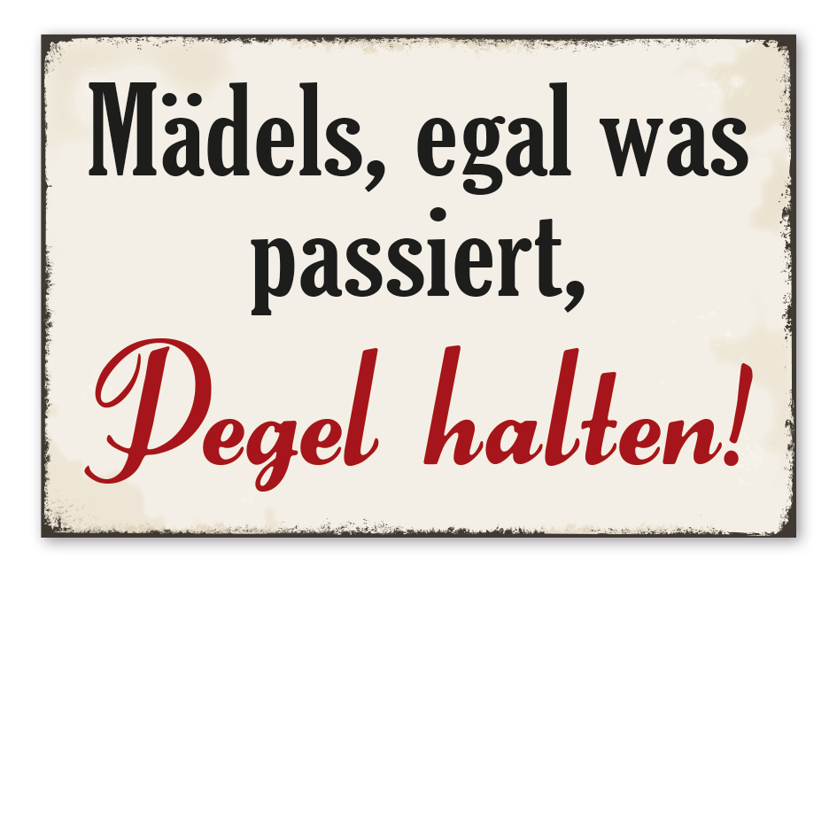 Retroschild Mädels, egal was passiert, Pegel halten