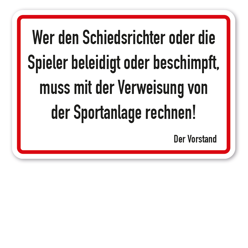 Schild Wer den Schiedsrichter oder die Spieler beleidigt oder beschimpft, muss mit der Verweisung von der Sportanlage rechnen