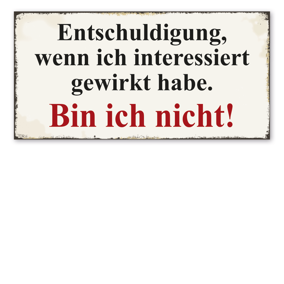 Retro Schild Entschuldigung, wenn ich interessiert gewirkt habe - Bin ich nicht