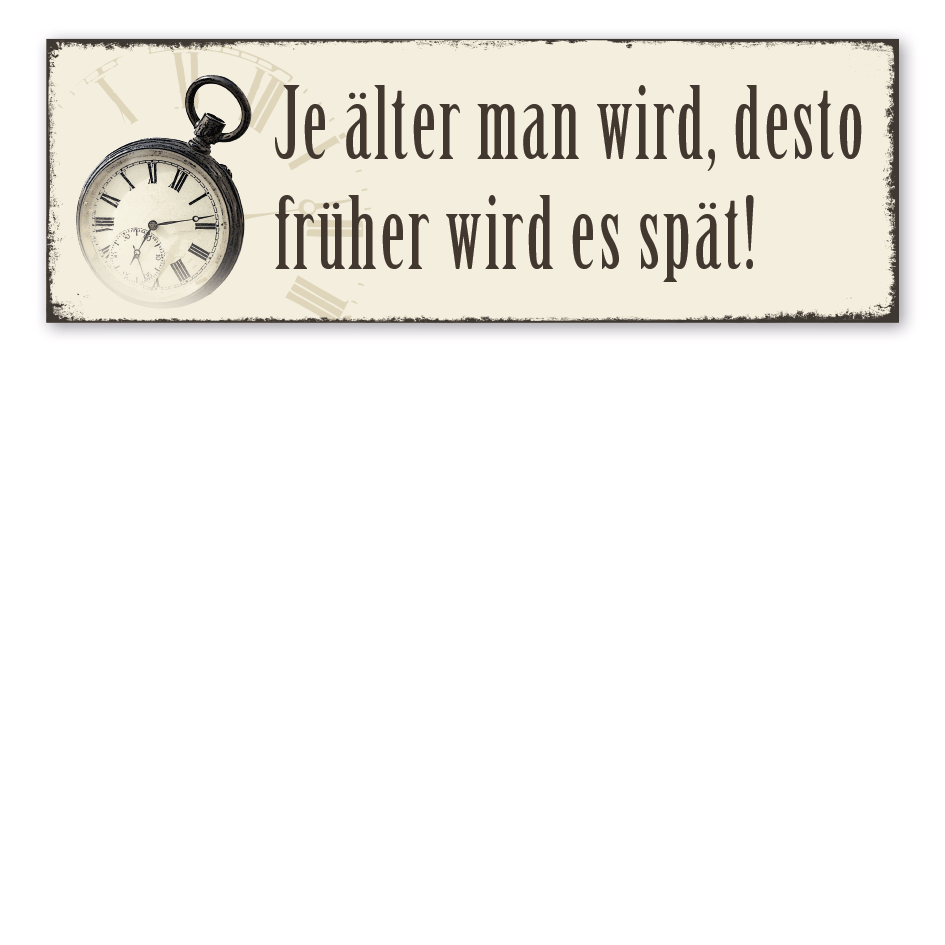 Retroschild Je älter man wird, desto früher wird es spät