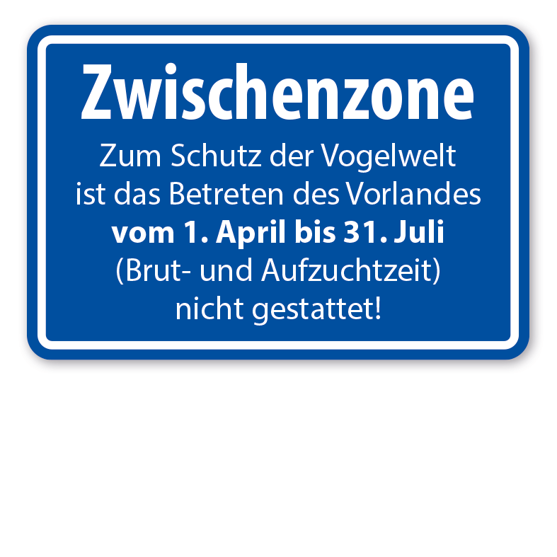 Schild Zwischenzone - Zum Schutz der Vogelwelt ist das Betreten des Vorlandes vom 1. April bis 31. Juli (Brut- und Aufzuchtzeit) nicht gestattet