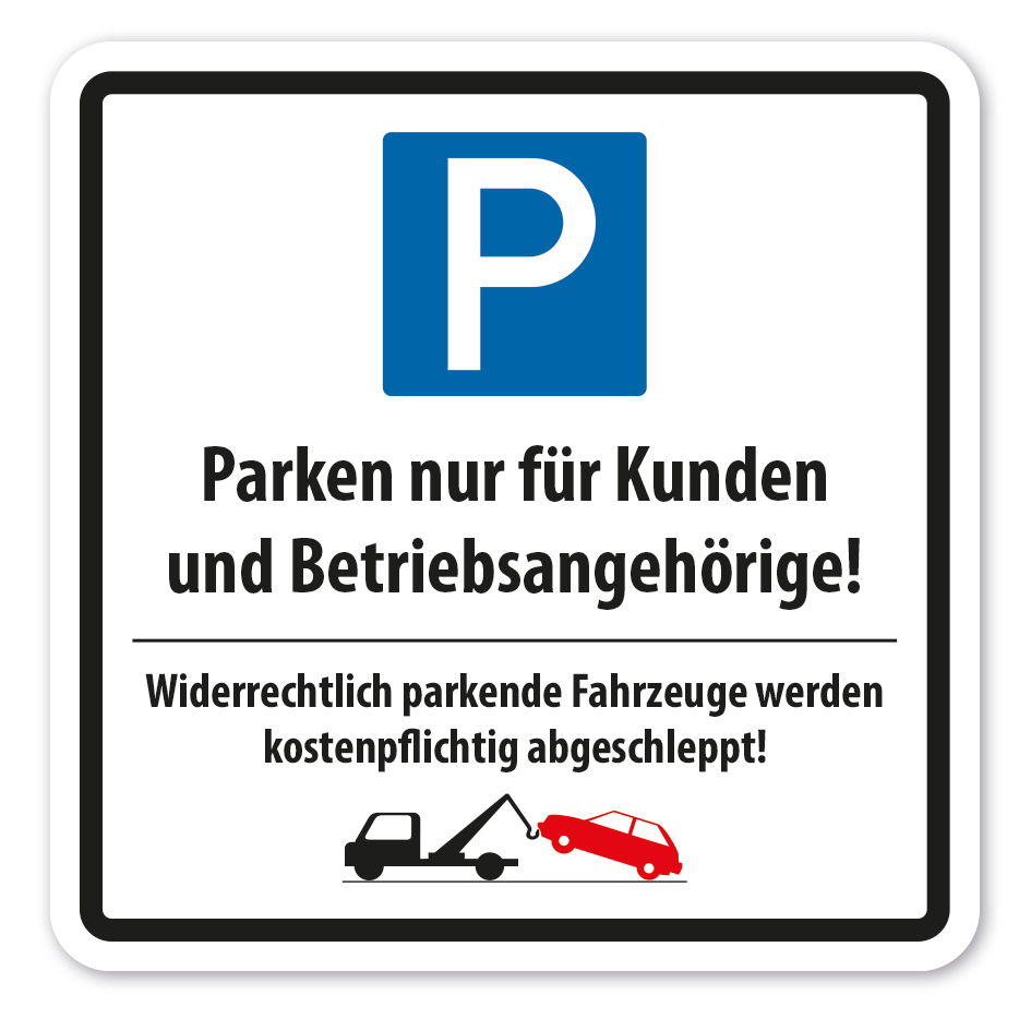 Parkplatzschild Parken nur für Kunden und Betriebsangehörige - Widerrechtlich parkende Fahrzeuge werden kostenpflichtig abgeschleppt