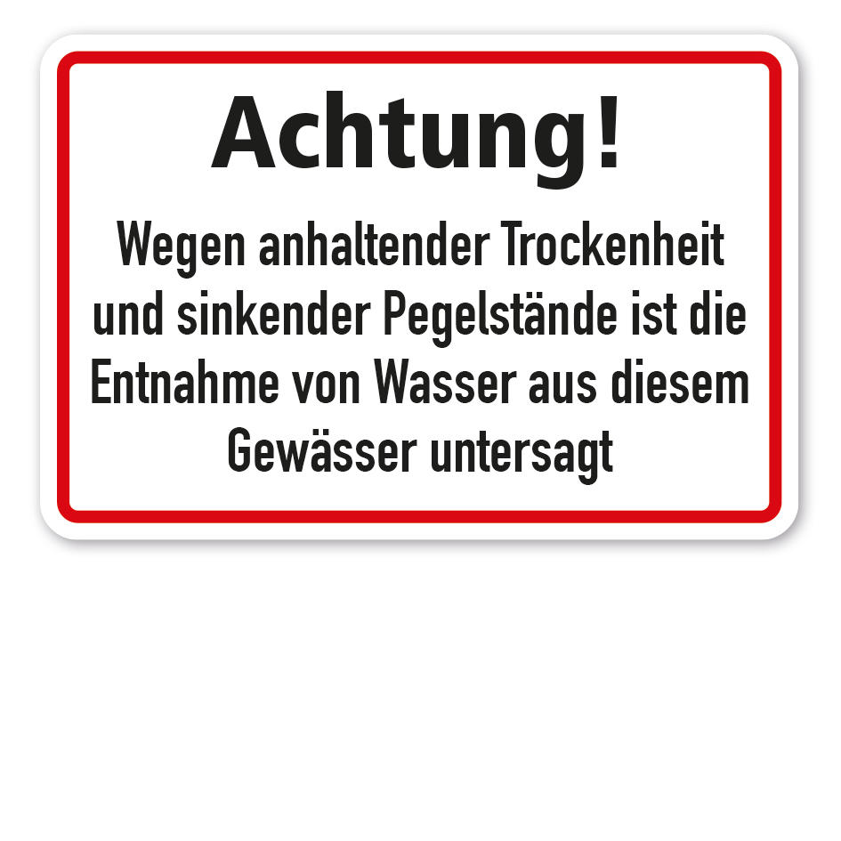 Hinweisschild Achtung - Wegen anhaltender Trockenheit und sinkender Pegelstände ist die Entnahme von Wasser aus diesem Gewässer untersagt