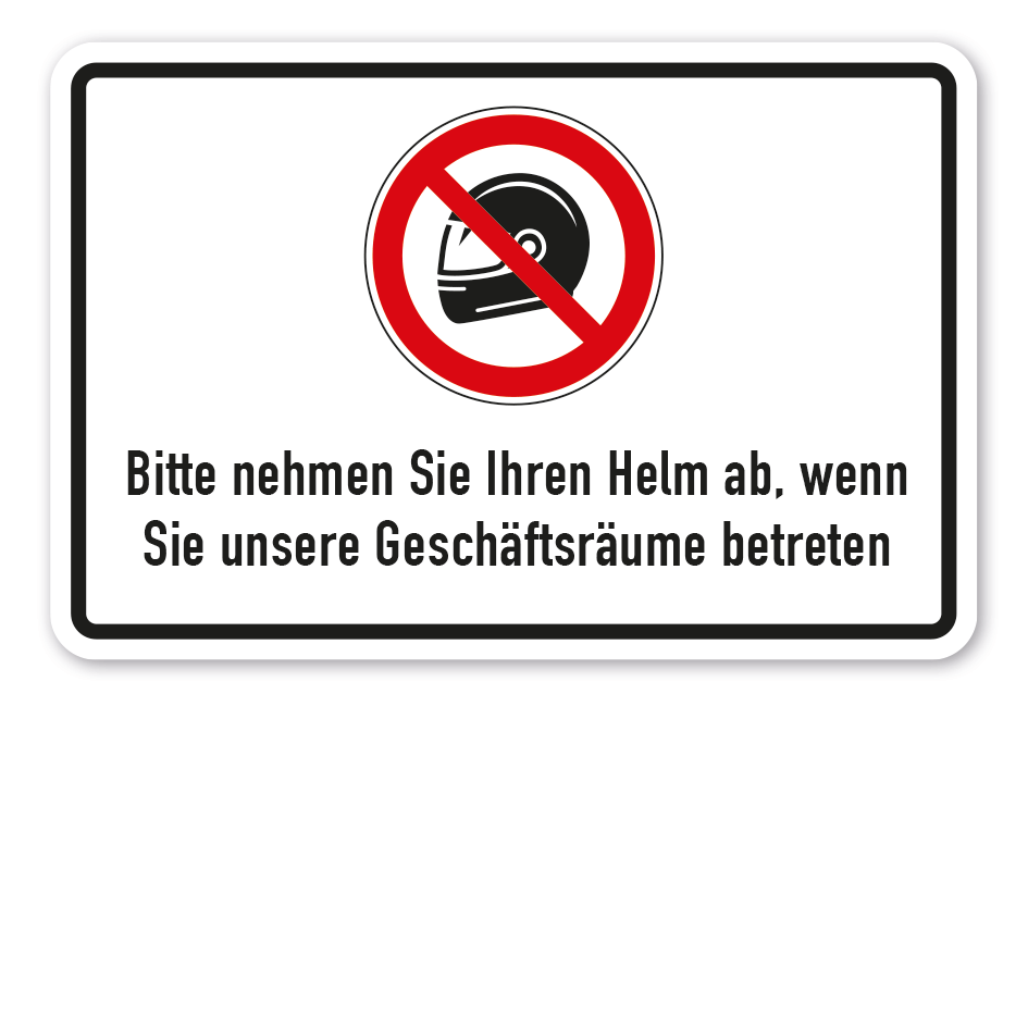 Verbotsschild Bitte nehmen Sie Ihren Helm ab, wenn Sie unsere Geschäftsräume betreten