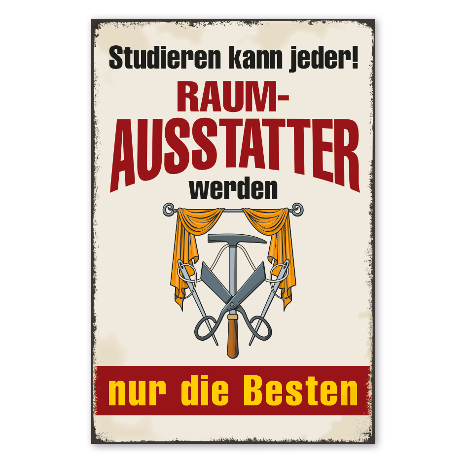 Retro Schild Studieren kann jeder - Raumausstatter werden nur die Besten