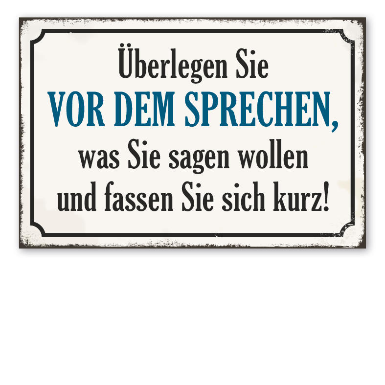 Retro Schild Überlegen Sie vor dem Sprechen, was Sie sagen wollen und fassen Sie sich kurz