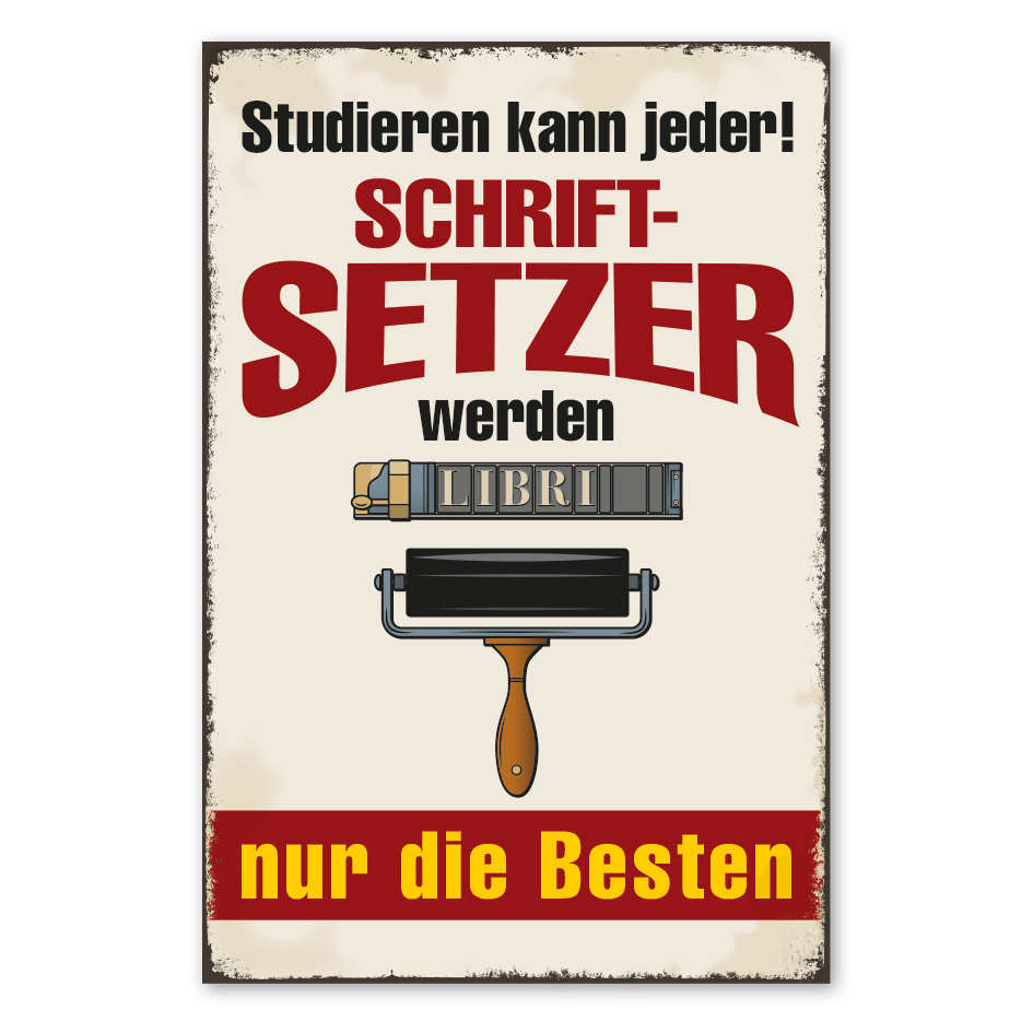 Retro Schild Studieren kann jeder - Schriftsetzer werden nur die Besten