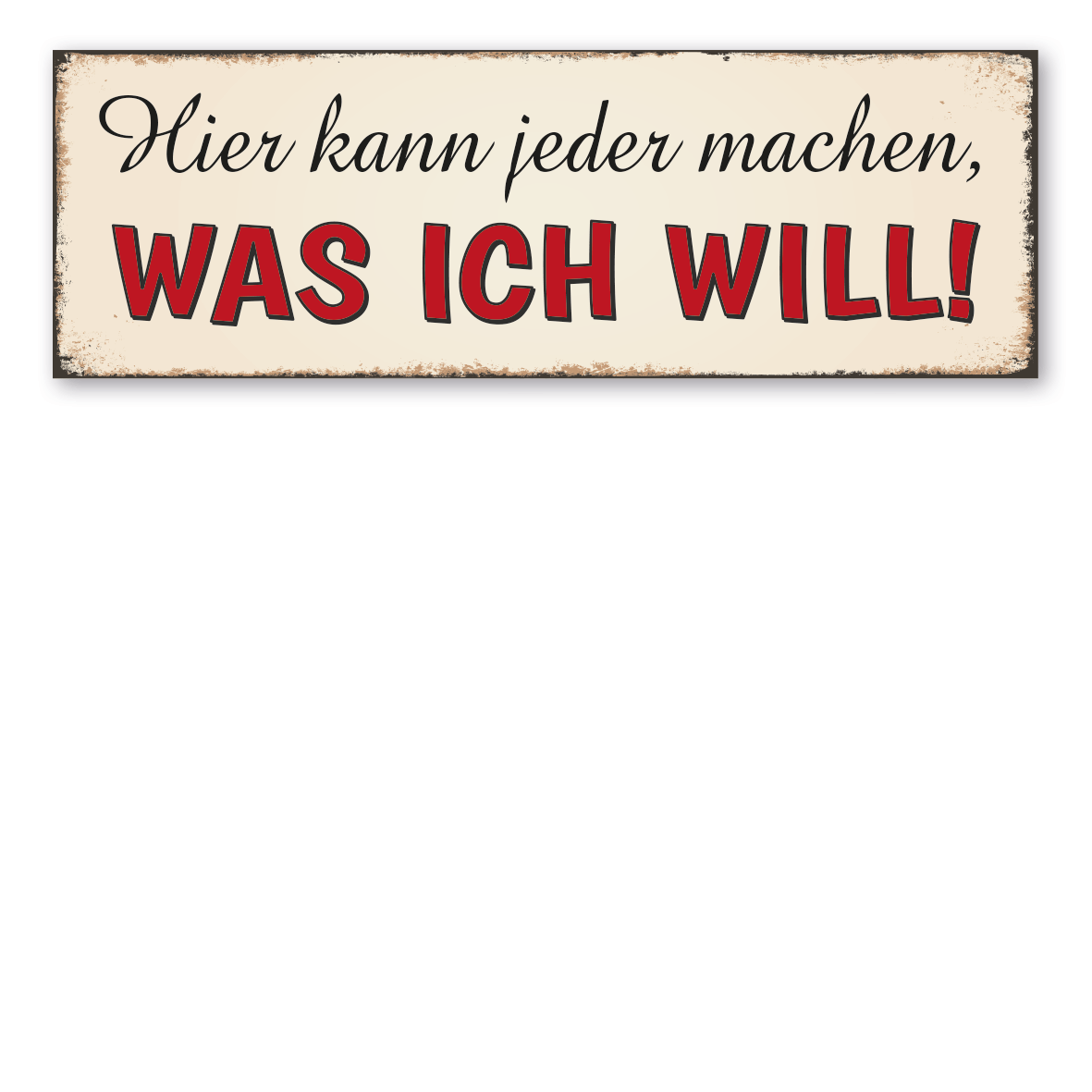 Retroschild / Vintage-Schild Hier kann jeder machen, was ich will!