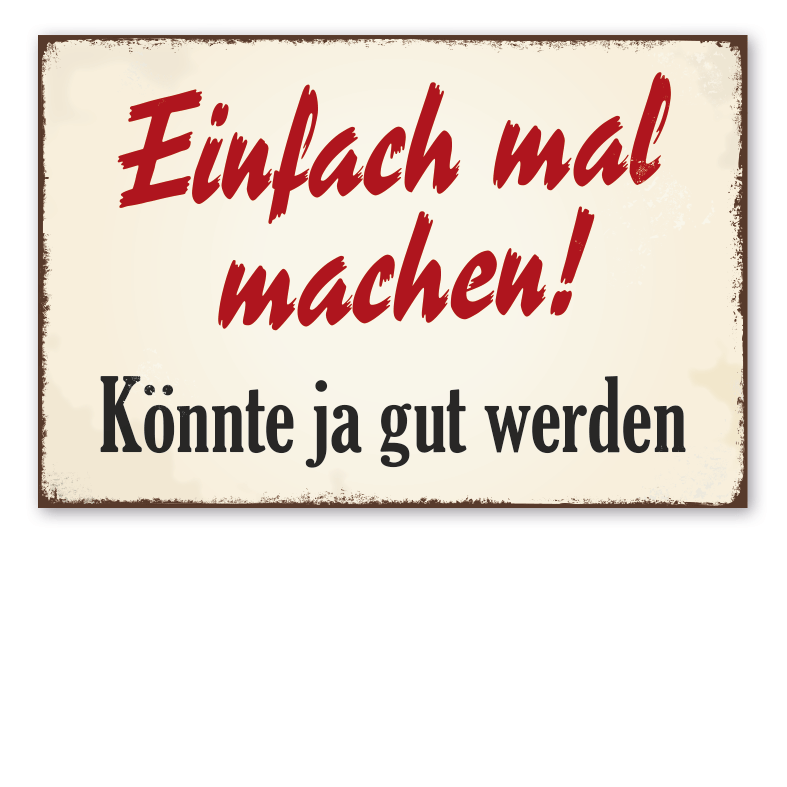 Retro Schild Einfach mal machen! Könnte ja gut werden