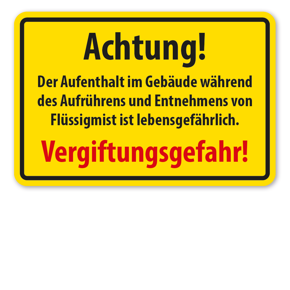 Hinweisschild Achtung - Der Aufenthalt im Gebäude während des Aufrührens und Entnehmens von Flüssigmist ist lebensgefährlich - Vergiftungsgefahr
