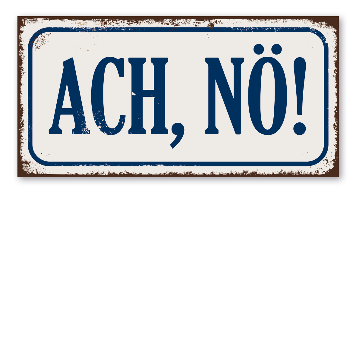 Retroschild / Vintage-Textschild Ach, nö!