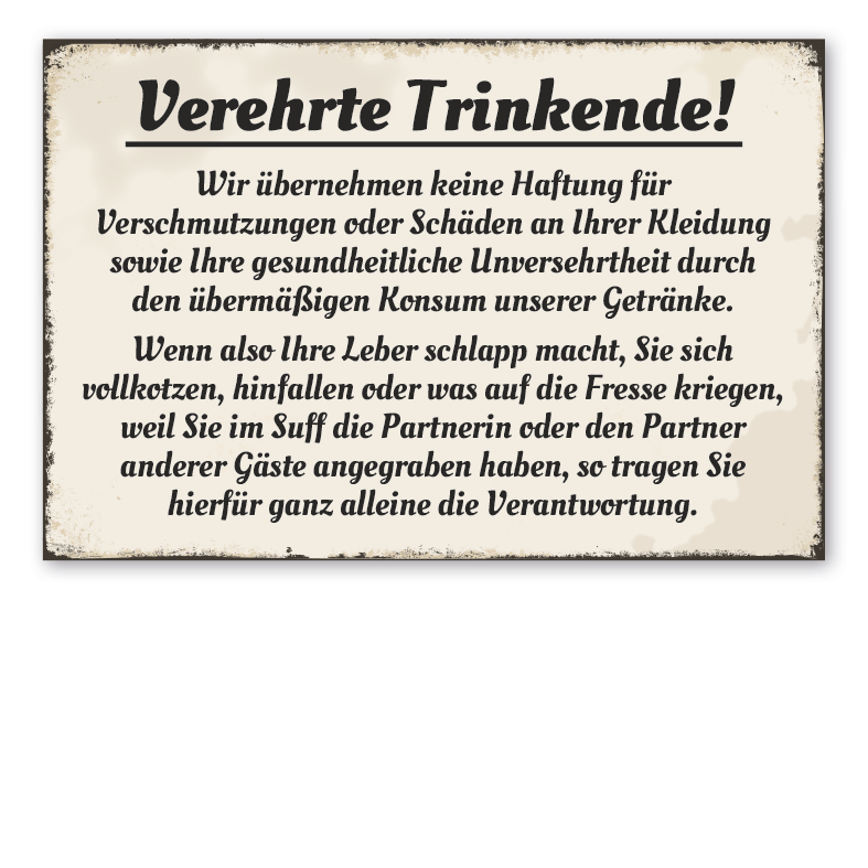 Retro Schild Verehrte Trinkende! Wir übernehmen keine Haftung für Verschmutzungen oder Schäden an Ihrer Kleidung