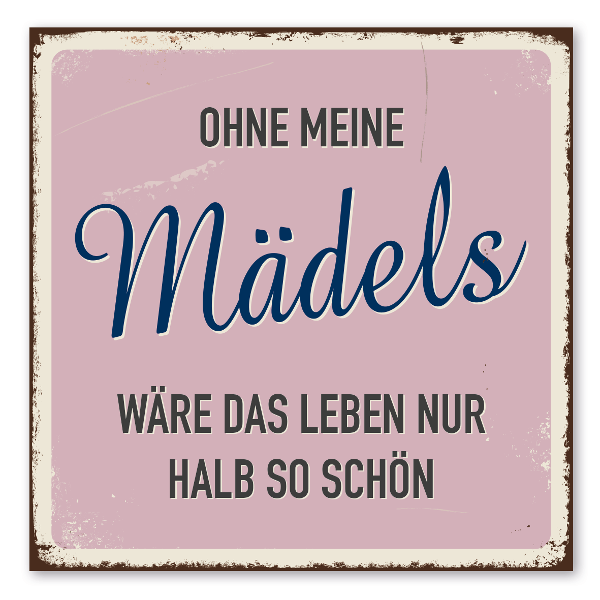 Retroschild / Vintage-Schild Ohne meine Mädels wäre das Leben nur halb so schön