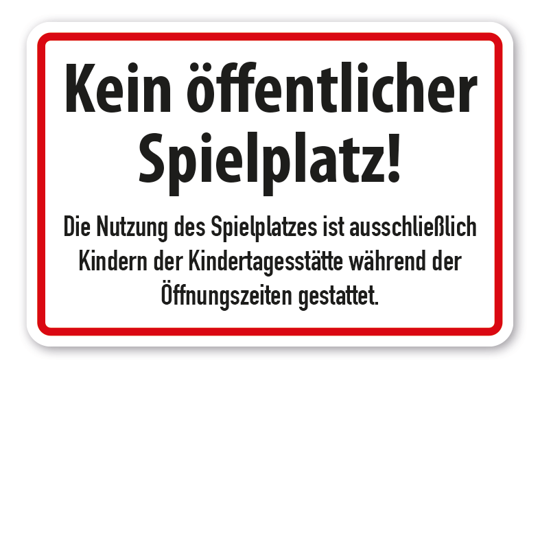 Hinweisschild / Spielplatzschild Kein öffentlicher Spielplatz - Die Nutzung des Spielplatzes ist ausschließlich Kindern der Kindertagesstätte während der Öffnungszeiten gestattet