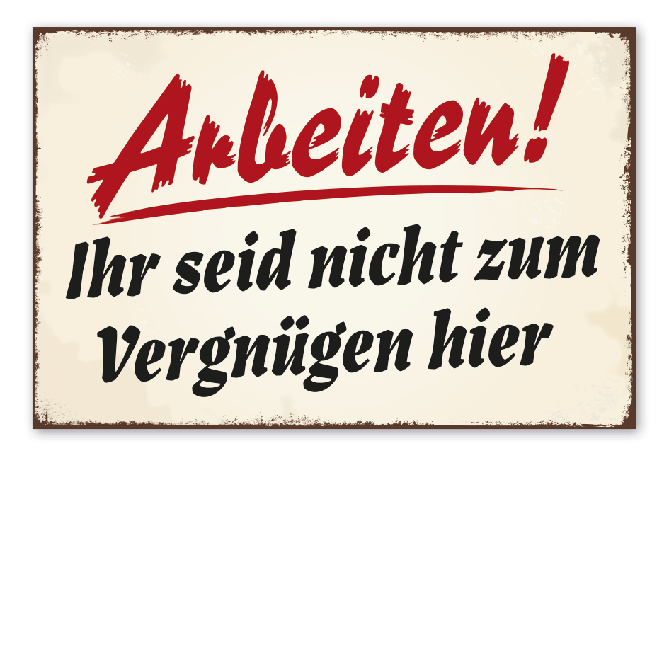 Retro Schild Arbeiten - Ihr seid nicht zum Vergnügen hier