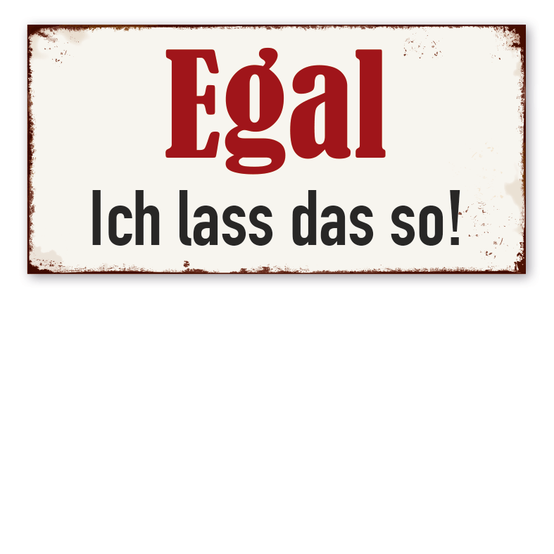 Retro Schild Egal - Ich lass das so