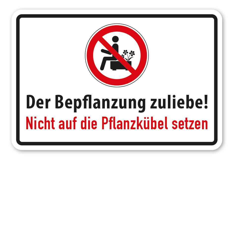 Hinweisschild Der Bepflanzung zuliebe - Nicht auf die Pflanzkübel setzen