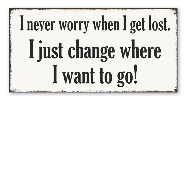 Retro Schild I never worry when I get lost. I just change where I want to go