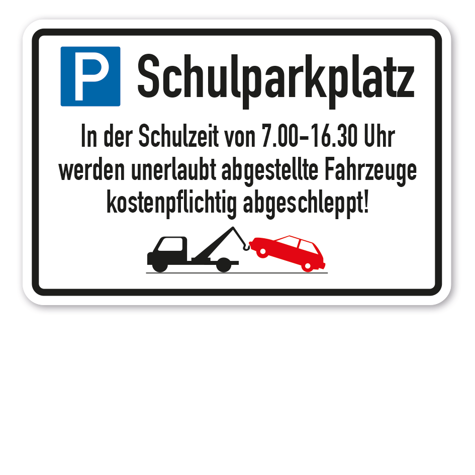 Parkplatzschild Schulparkplatz - In der Schulzeit von 7.00-16.30 Uhr werden unerlaubt abgestellte Fahrzeuge kostenpflichtig abgeschleppt