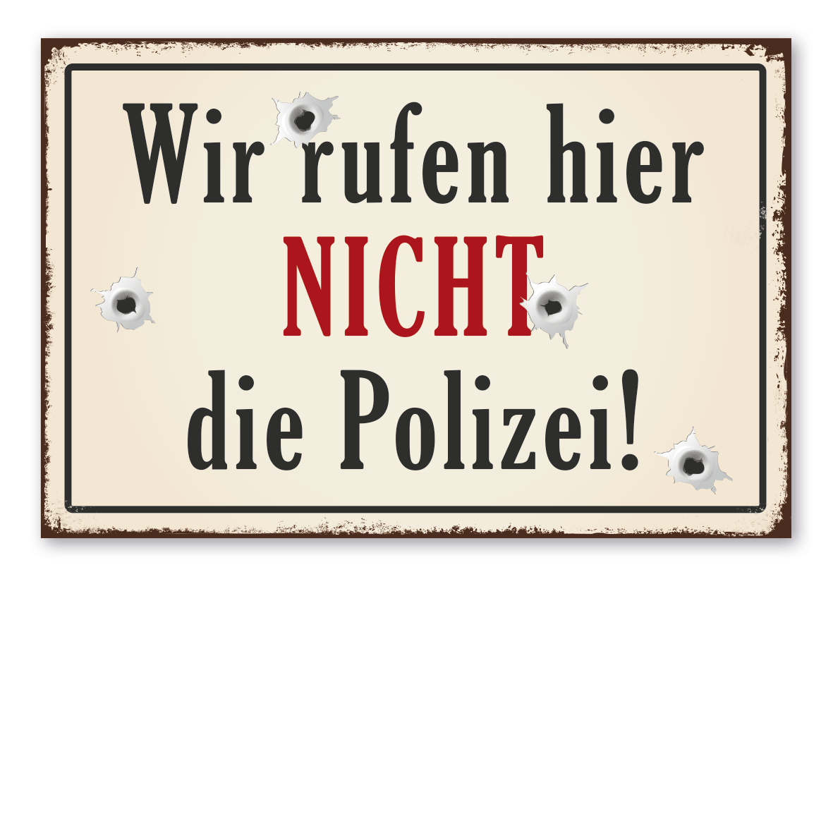 Retro Schild / Vintage Schild Wir rufen hier nicht die Polizei