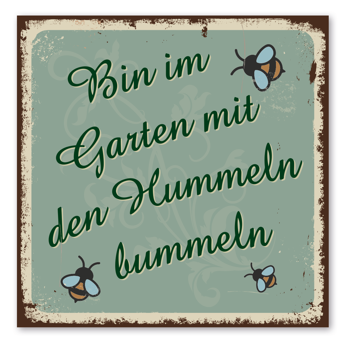 Retroschild / Vintage-Schild Bin im Garten mit den Hummeln bummeln