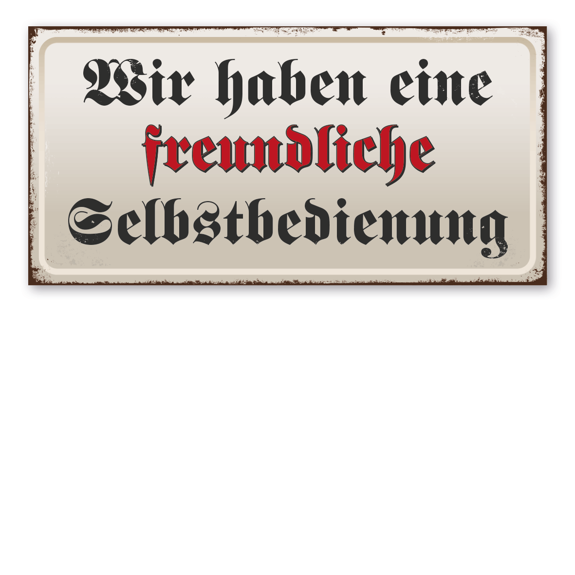 Retroschild / Vintage-Textschild Wir haben eine freundliche Selbstbedienung - Fraktur