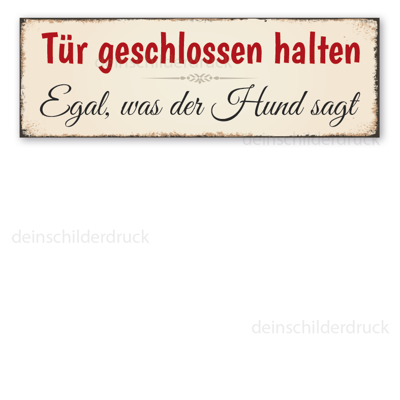 Schild Tür geschlossen halten - Egal, was der Hund sagt in Retro-Ausführung