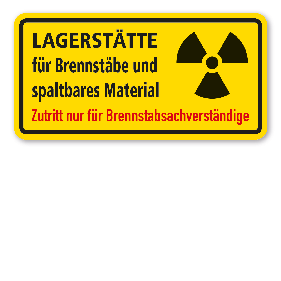 Warnschild – Lagerstätte für Brennstäbe und spaltbares Material. Zutritt nur für Brennstabsachverständige