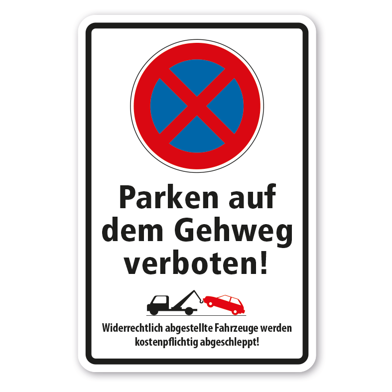 Hinweisschild  Absolutes Halteverbot - Parken auf dem Gehweg verboten - Widerrechtlich abgestellte Fahrzeuge werden kostenpflichtig abgeschleppt