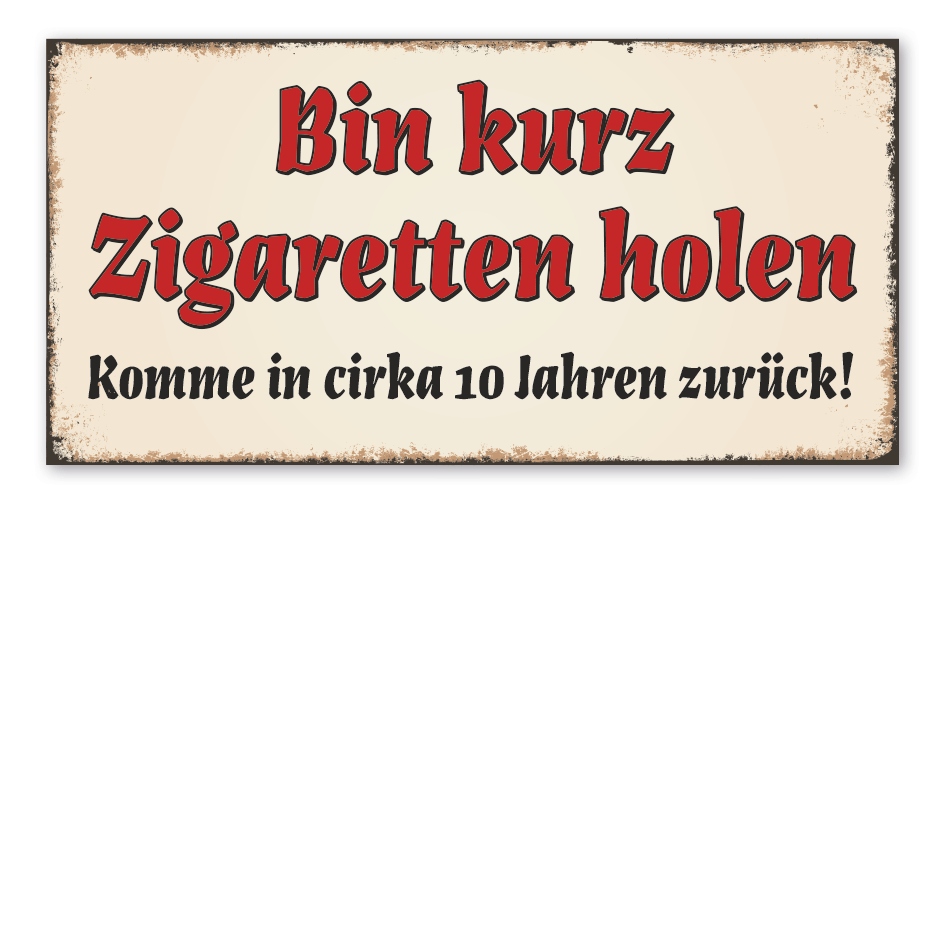 Retro Schild Bin kurz Zigaretten holen - Komme in cirka 10 Jahren zurück