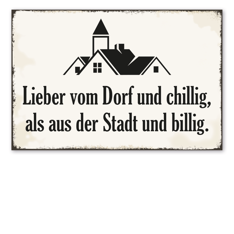 Retro Schild Lieber vom Dorf und chillig, als aus der Stadt und billig – Dorfschild