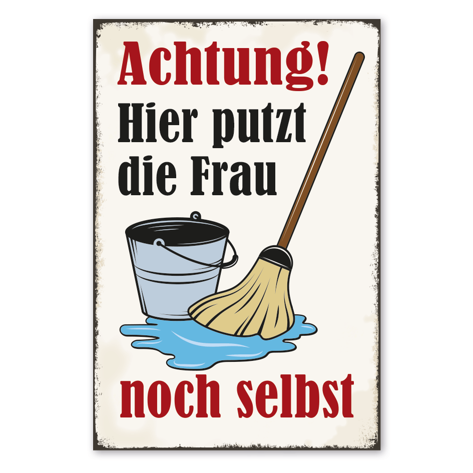 Retro Schild Achtung - Hier putzt die Frau noch selbst
