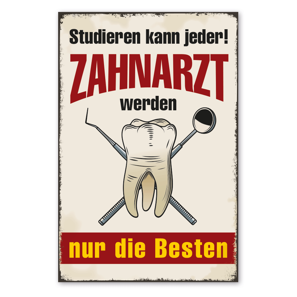 Retro Schild Studieren kann jeder - Zahnarzt werden nur die Besten