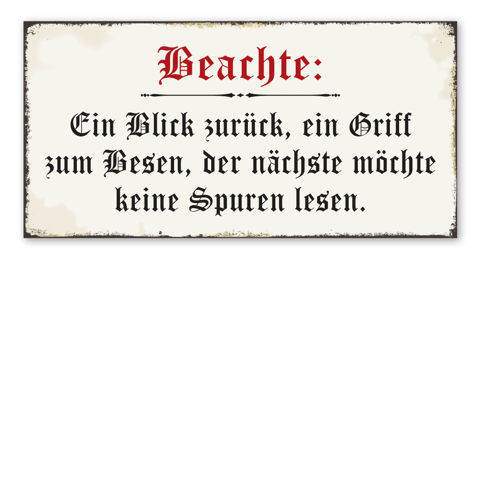 Retroschild Beachte - Ein Blick zurück, ein Griff zum Besen, der nächste möchte keine Spuren lesen