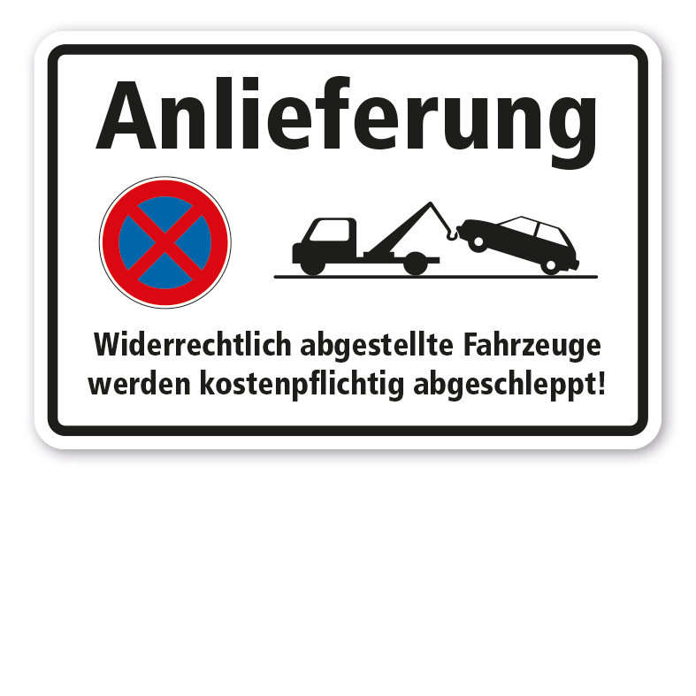 Hinweisschild Anlieferung - Widerrechtlich abgestellte Fahrzeuge werden kostenpflichtig abgeschleppt