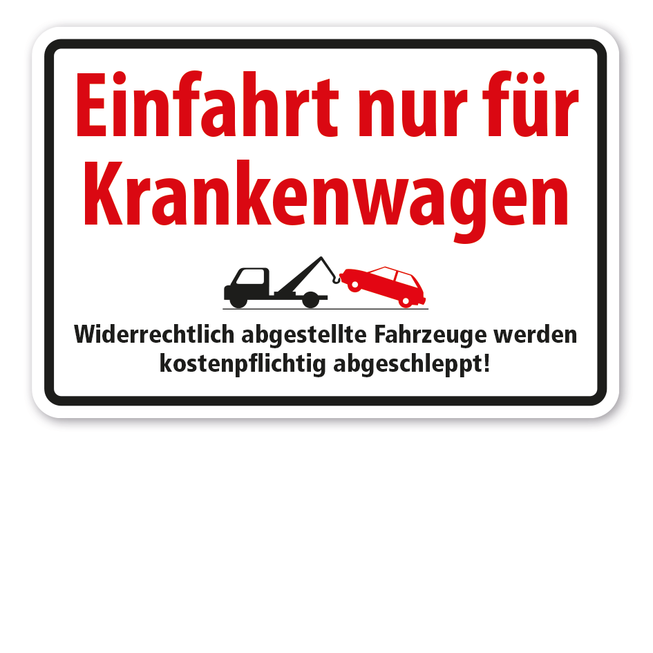 Hinweisschild Einfahrt nur für Krankenwagen - Widerrechtlich abgestellte Fahrzeuge werden kostenpflichtig abgeschleppt