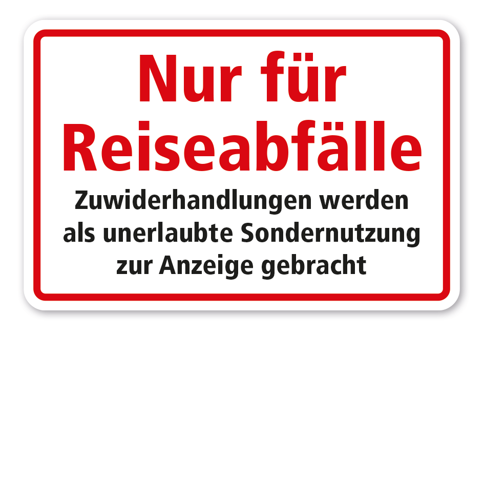 Schild Nur für Reiseabfälle - Zuwiderhandlungen werden als unerlaubte Sondernutzung zur Anzeige gebracht
